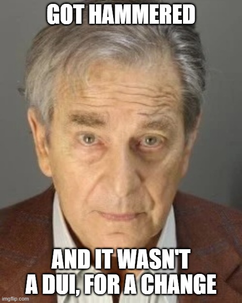 Oh Paul | GOT HAMMERED; AND IT WASN'T A DUI, FOR A CHANGE | image tagged in paul pelosi | made w/ Imgflip meme maker