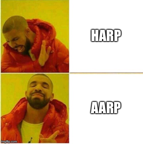 Drake Hotline approves | HARP; AARP | image tagged in drake hotline approves | made w/ Imgflip meme maker