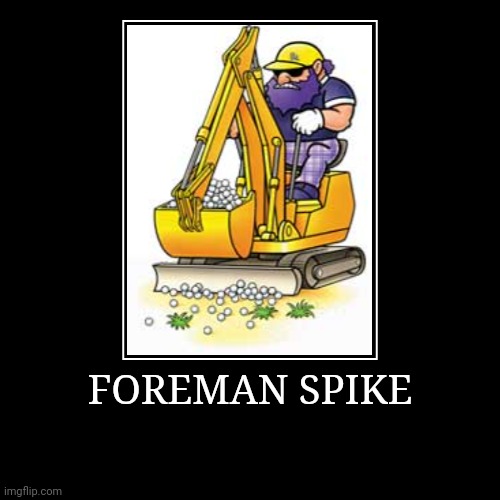 Foreman Spike | FOREMAN SPIKE | | image tagged in demotivationals,super mario bros,foreman spike | made w/ Imgflip demotivational maker