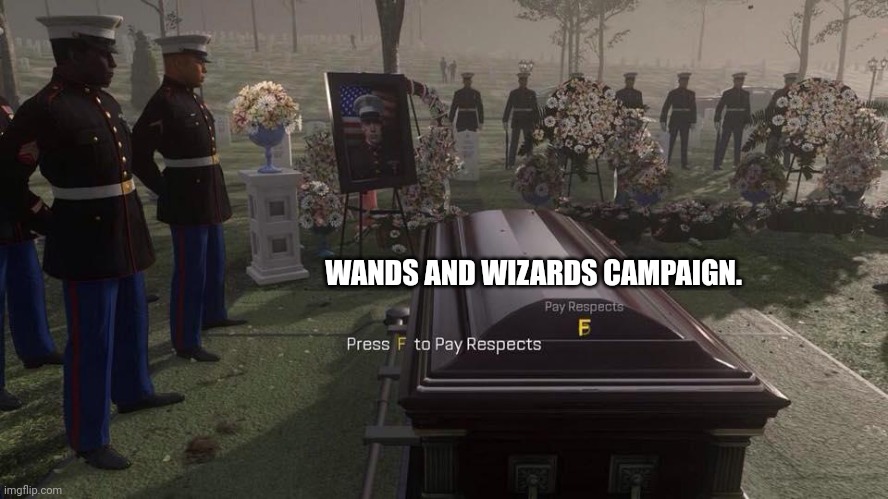 Press F | WANDS AND WIZARDS CAMPAIGN. | image tagged in press f to pay respects | made w/ Imgflip meme maker
