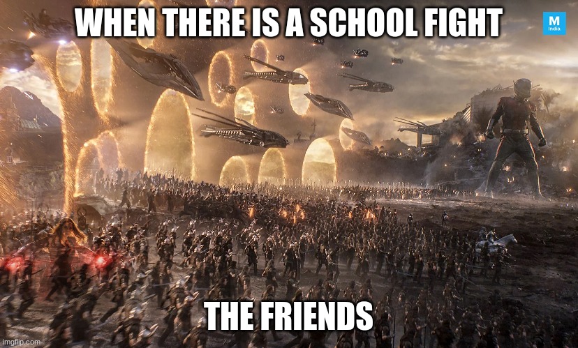 Friends in school fights | WHEN THERE IS A SCHOOL FIGHT; THE FRIENDS | image tagged in marvel | made w/ Imgflip meme maker
