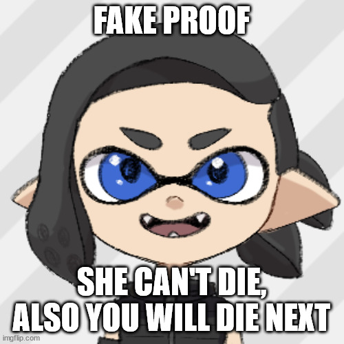 splitza | FAKE PROOF SHE CAN'T DIE, ALSO YOU WILL DIE NEXT | image tagged in splitza | made w/ Imgflip meme maker