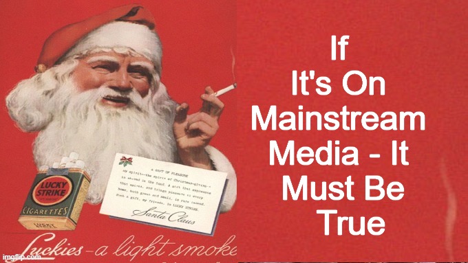 If It's On Mainstream Media - It  Must Be; True | made w/ Imgflip meme maker