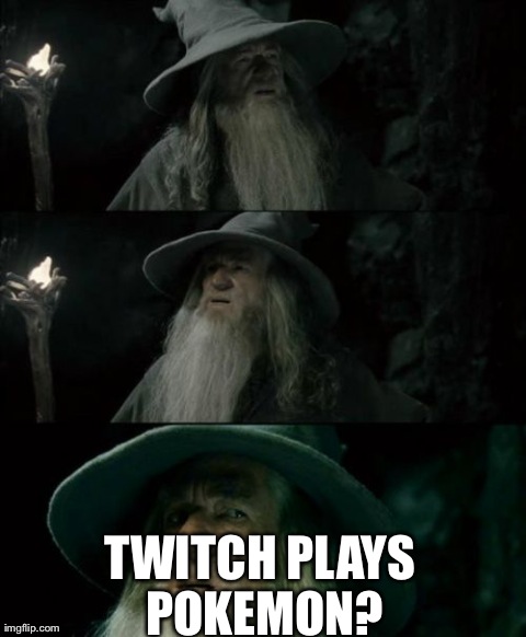 Confused Gandalf Meme | TWITCH PLAYS POKEMON? | image tagged in memes,confused gandalf | made w/ Imgflip meme maker