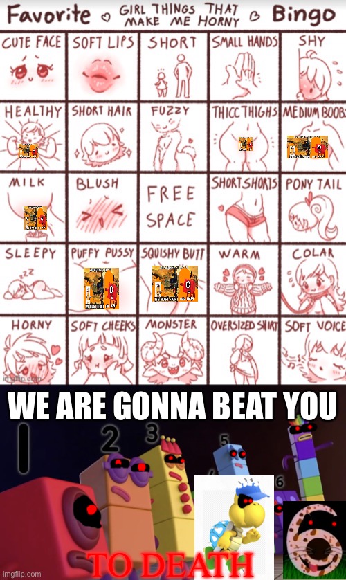 I found this flaming garbage bingo chart | WE ARE GONNA BEAT YOU; TO DEATH | image tagged in favorite girl things that make me horny bingo,numberblocks army | made w/ Imgflip meme maker