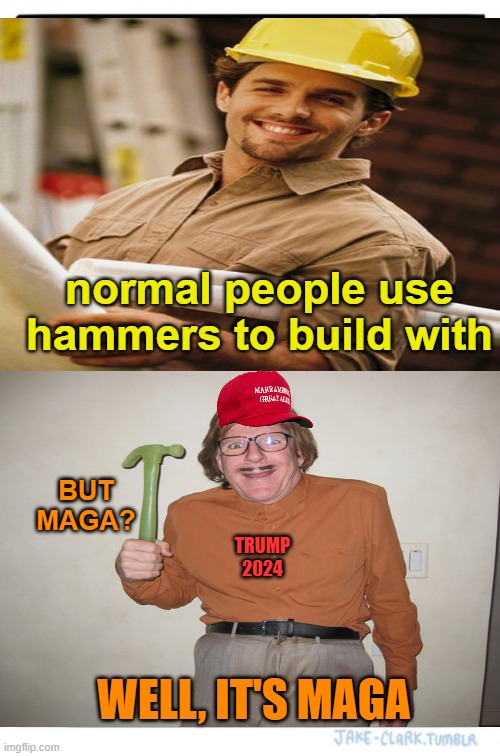 MAGAS SILVER HAMMER COMES DOWN ON YOUR HEAD | normal people use hammers to build with; BUT MAGA? TRUMP
2024; WELL, IT'S MAGA | image tagged in donald trump,maga,brandon,political meme,hammer | made w/ Imgflip meme maker