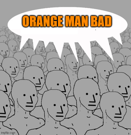 Npc | ORANGE MAN BAD | image tagged in npc | made w/ Imgflip meme maker