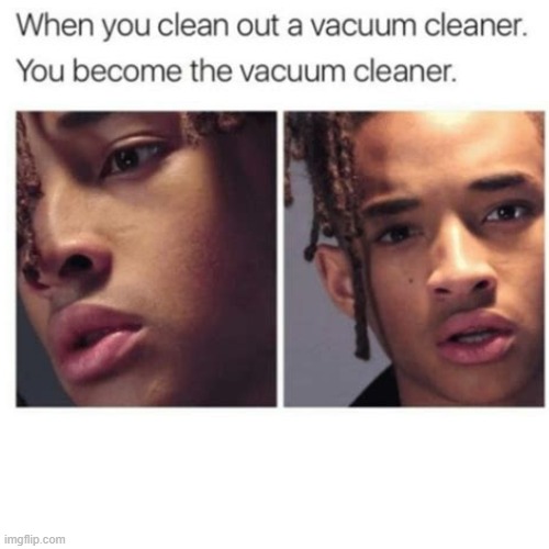 hmmm | image tagged in so true,memes,vacuum cleaner,relatable | made w/ Imgflip meme maker