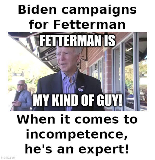 Biden Campaigns For Fetterman | image tagged in joe biden,john fetternan,incompetence,pennsylvania | made w/ Imgflip meme maker