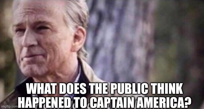 Did he die fighting thanos? | WHAT DOES THE PUBLIC THINK HAPPENED TO CAPTAIN AMERICA? | image tagged in no i don't think i will | made w/ Imgflip meme maker