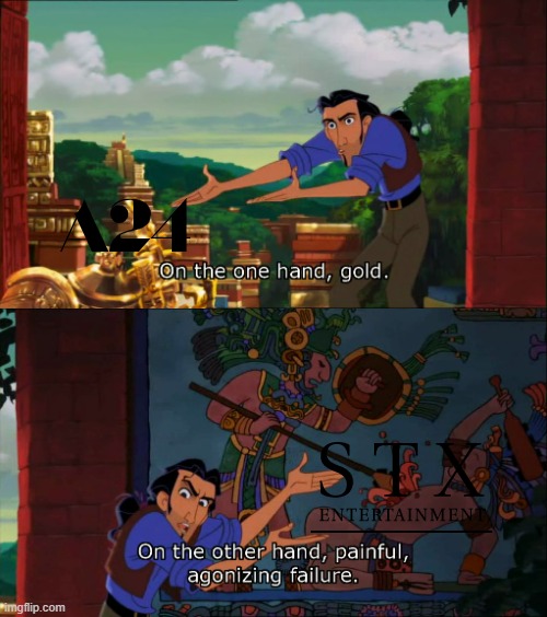 a24 is better than stx | image tagged in road to el dorado gold and failure,movies,hollywood | made w/ Imgflip meme maker