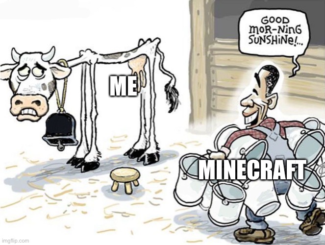 milking the cow | ME; MINECRAFT | image tagged in milking the cow | made w/ Imgflip meme maker