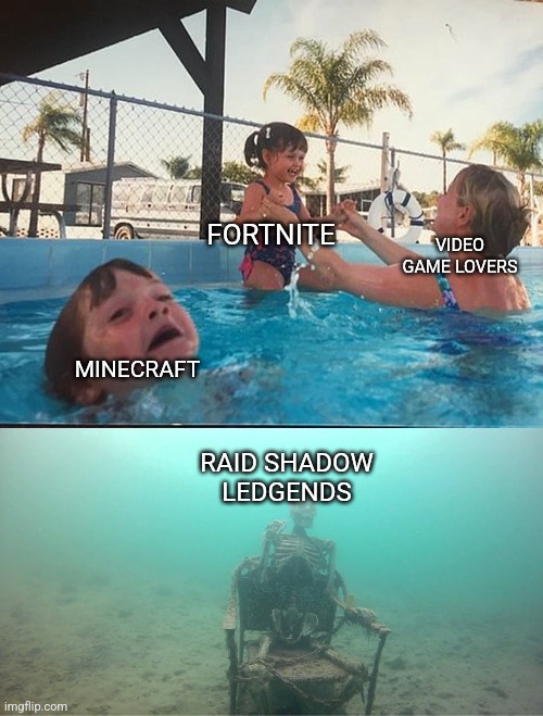 Video games 2022 | FORTNITE; VIDEO GAME LOVERS; MINECRAFT; RAID SHADOW LEDGENDS | image tagged in mother ignoring kid drowning in a pool | made w/ Imgflip meme maker