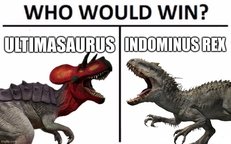 ULTIMASAURUS; INDOMINUS REX | image tagged in jurassic park,jurassic world,dinosaur,hybrid,who would win | made w/ Imgflip meme maker