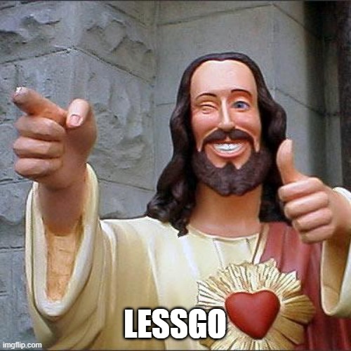 Buddy Christ Meme | LESSGO | image tagged in memes,buddy christ | made w/ Imgflip meme maker