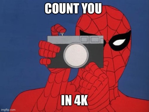 Spiderman Camera Meme | COUNT YOU IN 4K | image tagged in memes,spiderman camera,spiderman | made w/ Imgflip meme maker