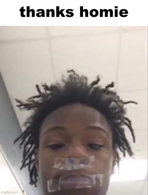 thanks homie | made w/ Imgflip meme maker