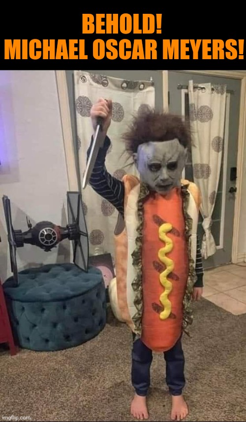 Halloweiner | BEHOLD!  MICHAEL OSCAR MEYERS! | image tagged in halloween costume,michael myers,hot dog,halloween,weiner | made w/ Imgflip meme maker