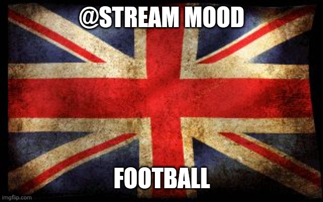 British Flag | @STREAM MOOD; FOOTBALL | image tagged in british flag | made w/ Imgflip meme maker
