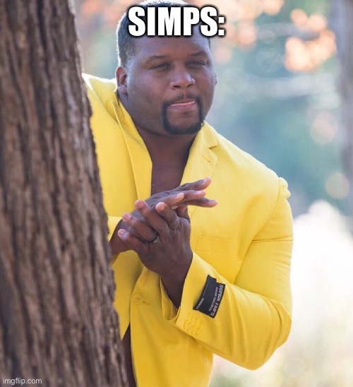 Black guy hiding behind tree | SIMPS: | image tagged in black guy hiding behind tree | made w/ Imgflip meme maker