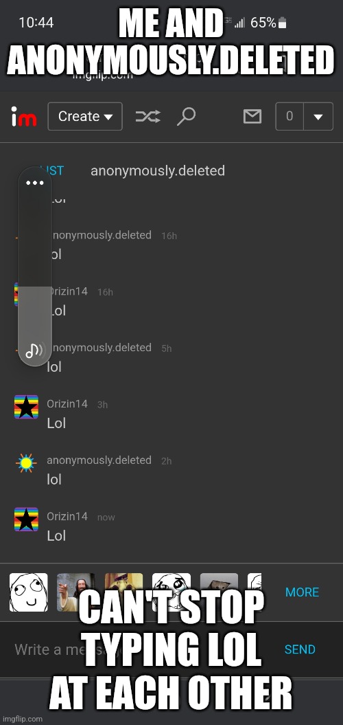 This is fine | ME AND ANONYMOUSLY.DELETED; CAN'T STOP TYPING LOL AT EACH OTHER | image tagged in delta | made w/ Imgflip meme maker