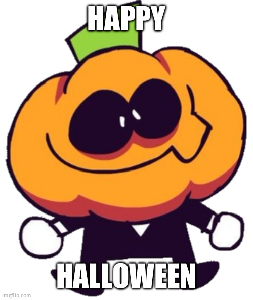 Happy Halloween you guys! | HAPPY; HALLOWEEN | image tagged in pump | made w/ Imgflip meme maker