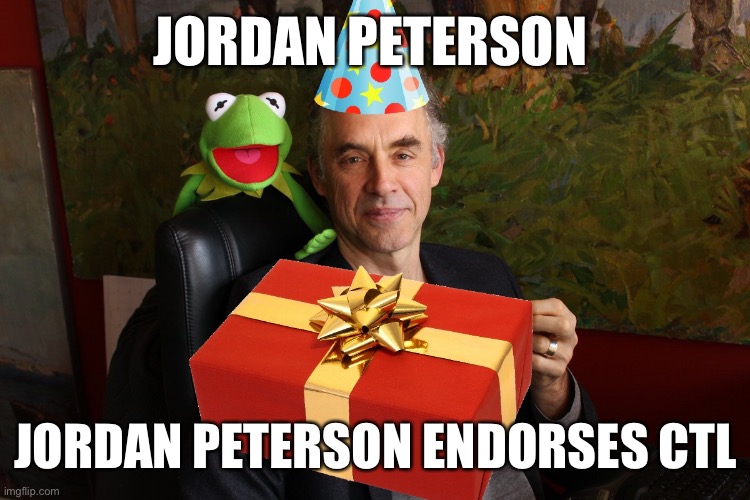 Jordan Peterson Birthday | JORDAN PETERSON; JORDAN PETERSON ENDORSES CTL | image tagged in jordan peterson birthday | made w/ Imgflip meme maker