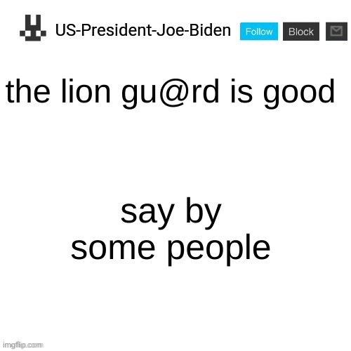 an announcement from me | the lion gu@rd is good; say by some people | image tagged in us-president-joe-biden announcement template | made w/ Imgflip meme maker