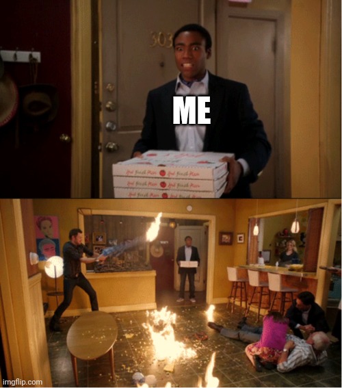 Community Fire Pizza Meme | ME | image tagged in community fire pizza meme | made w/ Imgflip meme maker