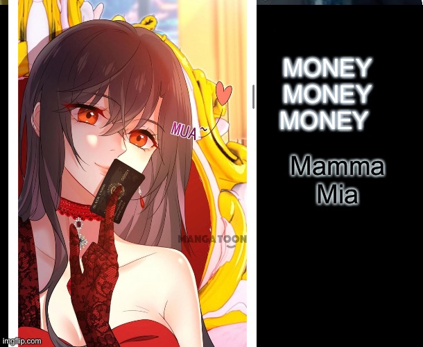  MONEY MONEY MONEY; Mamma Mia | image tagged in money,disaster girl,queen | made w/ Imgflip meme maker