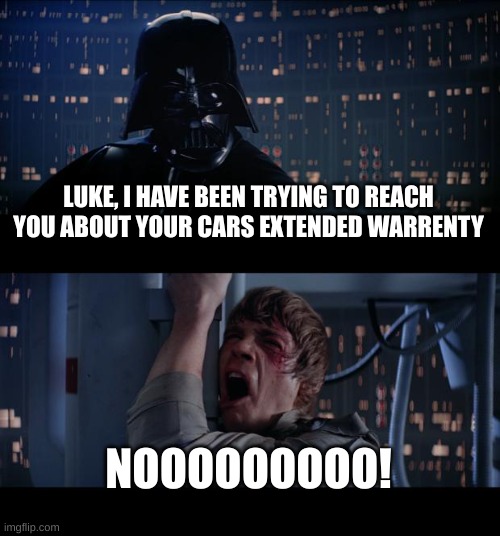 This ould be a better line | LUKE, I HAVE BEEN TRYING TO REACH YOU ABOUT YOUR CARS EXTENDED WARRENTY; NOOOOOOOOO! | image tagged in memes,star wars no,extended warranty | made w/ Imgflip meme maker