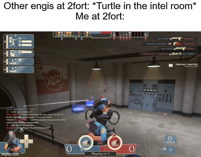 Yippee ki yaa he yay kyaaah kayo! | Other engis at 2fort: *Turtle in the intel room*
Me at 2fort: | image tagged in tf2,tf2 engineer,2fort | made w/ Imgflip meme maker