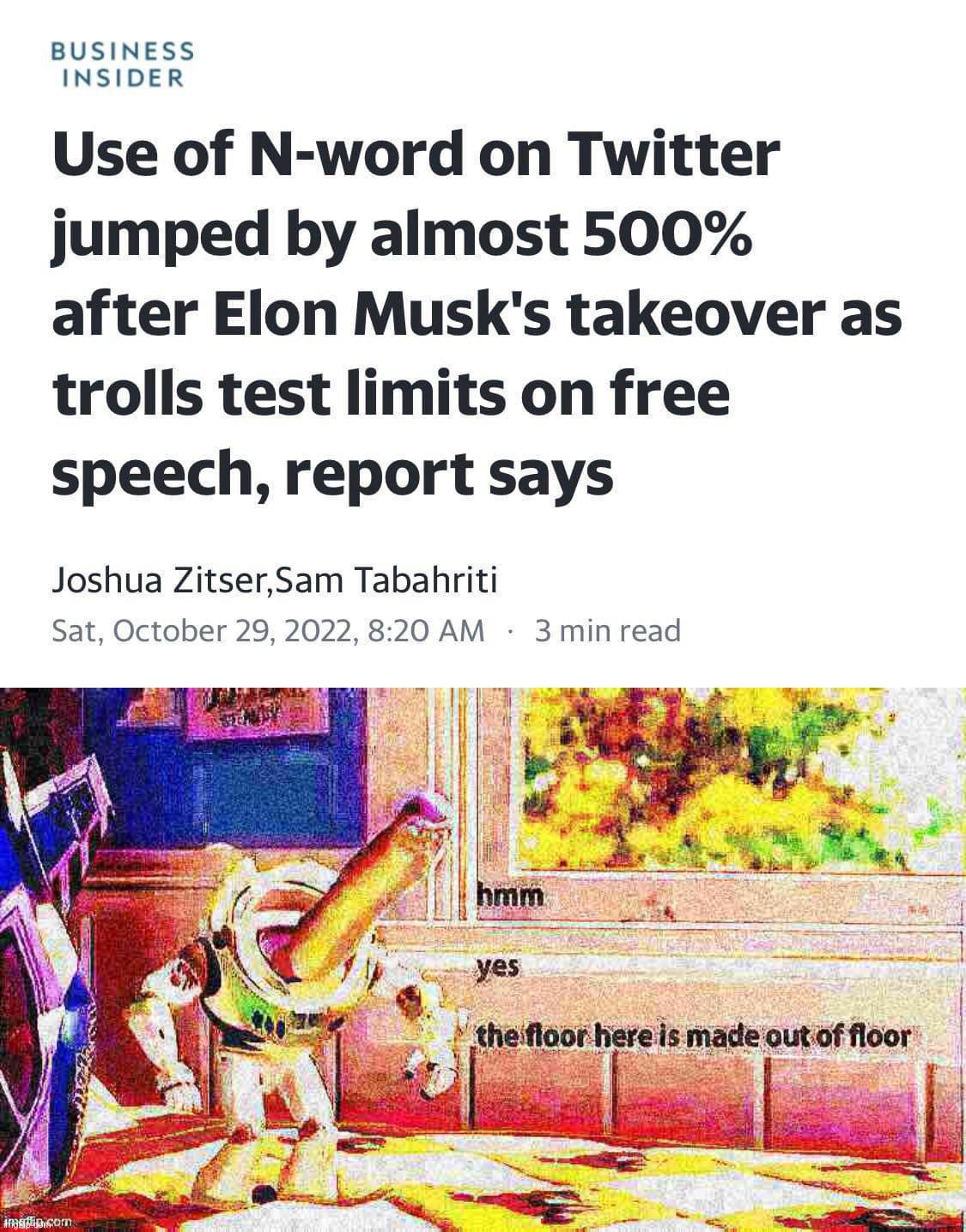 I don’t believe this, sounds like a Leftist hitjob. Also: what is the n-word? Vote CRT | image tagged in use of n-word jumps on twitter,hmm yes buzz lightyear deep-fried 1,twitter,elon musk,leftist hitjobs,choose the right | made w/ Imgflip meme maker