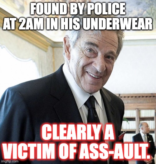 I hate it when I have to fight off attackers at my heavily guarded compound at 2am. | FOUND BY POLICE AT 2AM IN HIS UNDERWEAR; CLEARLY A VICTIM OF ASS-AULT. | image tagged in paul pelosi,attack,underwear,2022,liberal,victim | made w/ Imgflip meme maker