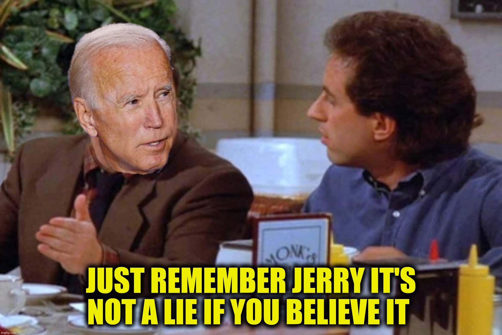 JUST REMEMBER JERRY IT'S NOT A LIE IF YOU BELIEVE IT | made w/ Imgflip meme maker