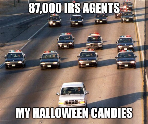 IRS Coming After My Candies |  87,000 IRS AGENTS; MY HALLOWEEN CANDIES | image tagged in oj simpson police chase,irs,taxation is theft,taxes,income taxes,halloween | made w/ Imgflip meme maker