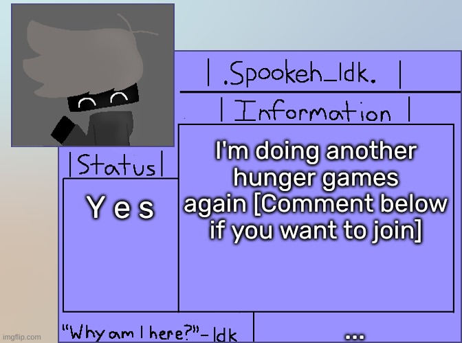 All spots taken | I'm doing another hunger games again [Comment below if you want to join]; Y e s; ... | image tagged in newer announcement template original spookeh_yoine,idk,stuff,s o u p,carck | made w/ Imgflip meme maker