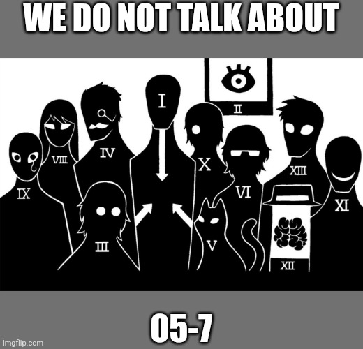 O5 council | WE DO NOT TALK ABOUT; O5-7 | image tagged in o5 council | made w/ Imgflip meme maker