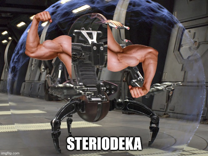 Droideka | STERIODEKA | image tagged in droideka | made w/ Imgflip meme maker
