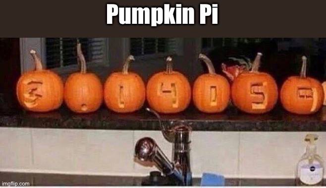 Pumpkin | Pumpkin Pi | image tagged in bad pun | made w/ Imgflip meme maker