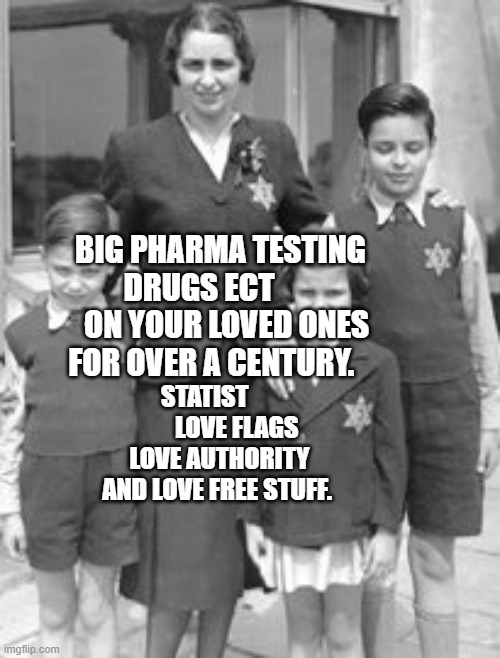 Jewish badges | BIG PHARMA TESTING DRUGS ECT          ON YOUR LOVED ONES FOR OVER A CENTURY. STATIST              LOVE FLAGS LOVE AUTHORITY AND LOVE FREE STUFF. | image tagged in jewish badges | made w/ Imgflip meme maker