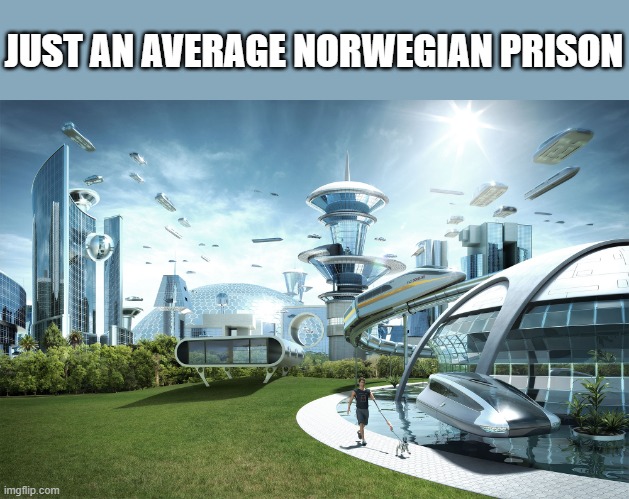 Futuristic Utopia | JUST AN AVERAGE NORWEGIAN PRISON | image tagged in futuristic utopia | made w/ Imgflip meme maker