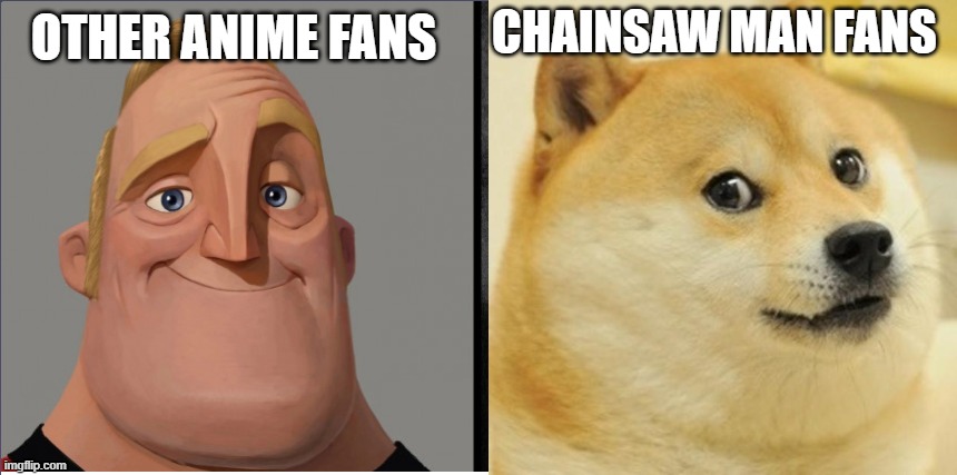 anime meme for csm fans | CHAINSAW MAN FANS; OTHER ANIME FANS | image tagged in mr incredible those who know | made w/ Imgflip meme maker