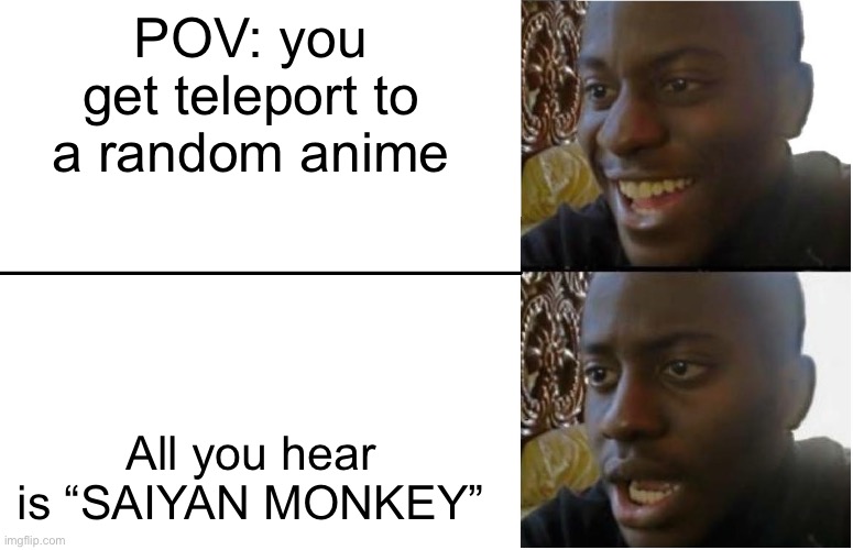 That’s racist | POV: you get teleport to a random anime; All you hear is “SAIYAN MONKEY” | image tagged in disappointed black guy | made w/ Imgflip meme maker