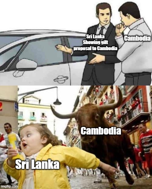 eita Sri Lanka! | Cambodia; Sri Lanka Showing gift proposal to Cambodia; Cambodia; Sri Lanka | image tagged in memes,car salesman slaps roof of car,sri lanka,cambodia,lol | made w/ Imgflip meme maker