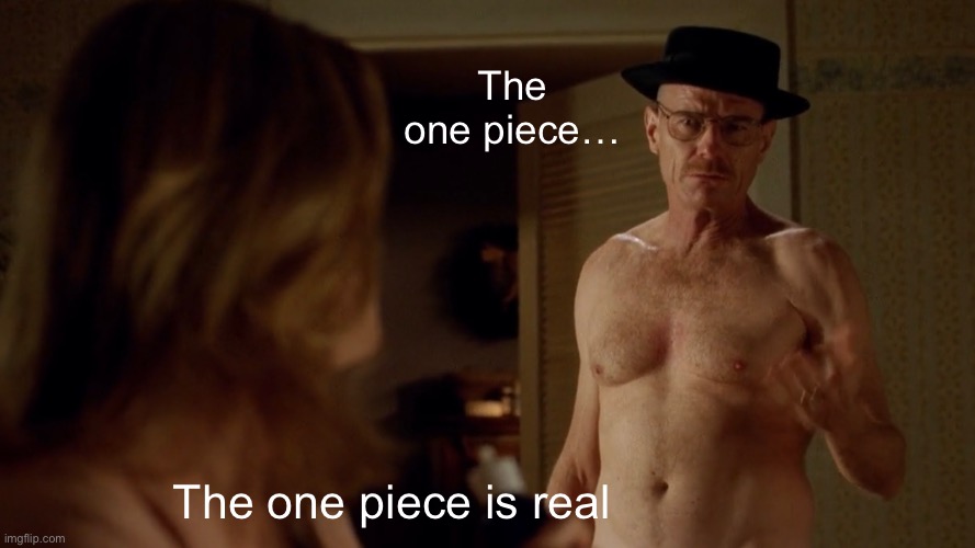 The one piece…; The one piece is real | made w/ Imgflip meme maker