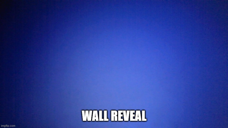 its dark af in my room | WALL REVEAL | made w/ Imgflip meme maker