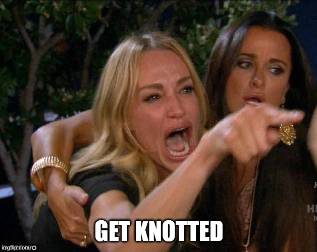 Taylor Armstrong crying | GET KNOTTED | image tagged in taylor armstrong crying | made w/ Imgflip meme maker