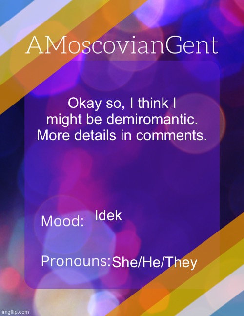 That awkward moment where you think feel romantic attraction to one of your best friends and you don’t know what to do lol. | Okay so, I think I might be demiromantic. More details in comments. Idek; She/He/They | image tagged in lgbtq | made w/ Imgflip meme maker