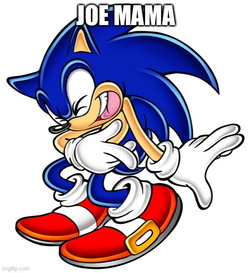 Sonic the Hedgehog Laughing | JOE MAMA | image tagged in sonic the hedgehog laughing | made w/ Imgflip meme maker